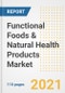 2021 Functional Foods & Natural Health Products Market Outlook and Opportunities in the Post Covid Recovery - What's Next for Companies, Demand, Functional Foods & Natural Health Products Market Size, Strategies, and Countries to 2028 - Product Image