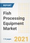 2021 Fish Processing Equipment Market Outlook and Opportunities in the Post Covid Recovery - What's Next for Companies, Demand, Fish Processing Equipment Market Size, Strategies, and Countries to 2028 - Product Image