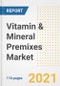 2021 Vitamin & Mineral Premixes Market Outlook and Opportunities in the Post Covid Recovery - What's Next for Companies, Demand, Vitamin & Mineral Premixes Market Size, Strategies, and Countries to 2028 - Product Image