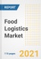 2021 Food Logistics Market Outlook and Opportunities in the Post Covid Recovery - What's Next for Companies, Demand, Food Logistics Market Size, Strategies, and Countries to 2028 - Product Image