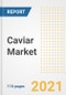 2021 Caviar Market Outlook and Opportunities in the Post Covid Recovery - What's Next for Companies, Demand, Caviar Market Size, Strategies, and Countries to 2028 - Product Image