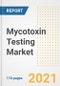 2021 Mycotoxin Testing Market Outlook and Opportunities in the Post Covid Recovery - What's Next for Companies, Demand, Mycotoxin Testing Market Size, Strategies, and Countries to 2028 - Product Image