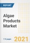 2021 Algae Products Market Outlook and Opportunities in the Post Covid Recovery - What's Next for Companies, Demand, Algae Products Market Size, Strategies, and Countries to 2028 - Product Image