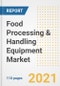 2021 Food Processing & Handling Equipment Market Outlook and Opportunities in the Post Covid Recovery - What's Next for Companies, Demand, Food Processing & Handling Equipment Market Size, Strategies, and Countries to 2028 - Product Image
