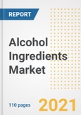 2021 Alcohol Ingredients Market Outlook and Opportunities in the Post Covid Recovery - What's Next for Companies, Demand, Alcohol Ingredients Market Size, Strategies, and Countries to 2028- Product Image