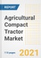 2021 Agricultural Compact Tractor Market Outlook and Opportunities in the Post Covid Recovery - What's Next for Companies, Demand, Agricultural Compact Tractor Market Size, Strategies, and Countries to 2028 - Product Image