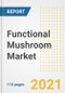 2021 Functional Mushroom Market Outlook and Opportunities in the Post Covid Recovery - What's Next for Companies, Demand, Functional Mushroom Market Size, Strategies, and Countries to 2028 - Product Image
