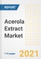 2021 Acerola Extract Market Outlook and Opportunities in the Post Covid Recovery - What's Next for Companies, Demand, Acerola Extract Market Size, Strategies, and Countries to 2028 - Product Image