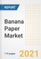 2021 Banana Paper Market Outlook and Opportunities in the Post Covid Recovery - What's Next for Companies, Demand, Banana Paper Market Size, Strategies, and Countries to 2028 - Product Image