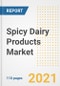 2021 Spicy Dairy Products Market Outlook and Opportunities in the Post Covid Recovery - What's Next for Companies, Demand, Spicy Dairy Products Market Size, Strategies, and Countries to 2028 - Product Image