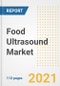 2021 Food Ultrasound Market Outlook and Opportunities in the Post Covid Recovery - What's Next for Companies, Demand, Food Ultrasound Market Size, Strategies, and Countries to 2028 - Product Image
