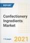 2021 Confectionery Ingredients Market Outlook and Opportunities in the Post Covid Recovery - What's Next for Companies, Demand, Confectionery Ingredients Market Size, Strategies, and Countries to 2028 - Product Image
