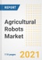 2021 Agricultural Robots Market Outlook and Opportunities in the Post Covid Recovery - What's Next for Companies, Demand, Agricultural Robots Market Size, Strategies, and Countries to 2028 - Product Image