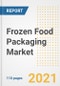 2021 Frozen Food Packaging Market Outlook and Opportunities in the Post Covid Recovery - What's Next for Companies, Demand, Frozen Food Packaging Market Size, Strategies, and Countries to 2028 - Product Thumbnail Image