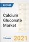 2021 Calcium Gluconate Market Outlook and Opportunities in the Post Covid Recovery - What's Next for Companies, Demand, Calcium Gluconate Market Size, Strategies, and Countries to 2028 - Product Thumbnail Image