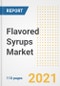 2021 Flavored Syrups Market Outlook and Opportunities in the Post Covid Recovery - What's Next for Companies, Demand, Flavored Syrups Market Size, Strategies, and Countries to 2028 - Product Image