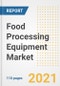 2021 Food Processing Equipment Market Outlook and Opportunities in the Post Covid Recovery - What's Next for Companies, Demand, Food Processing Equipment Market Size, Strategies, and Countries to 2028 - Product Image