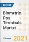 2021 Biometric Pos Terminals Market Outlook and Opportunities in the Post Covid Recovery - What's Next for Companies, Demand, Biometric Pos Terminals Market Size, Strategies, and Countries to 2028 - Product Thumbnail Image