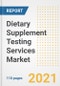 2021 Dietary Supplement Testing Services Market Outlook and Opportunities in the Post Covid Recovery - What's Next for Companies, Demand, Dietary Supplement Testing Services Market Size, Strategies, and Countries to 2028 - Product Image