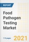 2021 Food Pathogen Testing Market Outlook and Opportunities in the Post Covid Recovery - What's Next for Companies, Demand, Food Pathogen Testing Market Size, Strategies, and Countries to 2028 - Product Image