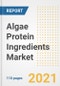 2021 Algae Protein Ingredients Market Outlook and Opportunities in the Post Covid Recovery - What's Next for Companies, Demand, Algae Protein Ingredients Market Size, Strategies, and Countries to 2028 - Product Image