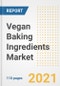 2021 Vegan Baking Ingredients Market Outlook and Opportunities in the Post Covid Recovery - What's Next for Companies, Demand, Vegan Baking Ingredients Market Size, Strategies, and Countries to 2028 - Product Image