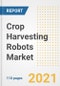 2021 Crop Harvesting Robots Market Outlook and Opportunities in the Post Covid Recovery - What's Next for Companies, Demand, Crop Harvesting Robots Market Size, Strategies, and Countries to 2028 - Product Image