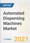 2021 Automated Dispensing Machines Market Outlook and Opportunities in the Post Covid Recovery - What's Next for Companies, Demand, Automated Dispensing Machines Market Size, Strategies, and Countries to 2028 - Product Thumbnail Image