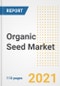 2021 Organic Seed Market Outlook and Opportunities in the Post Covid Recovery - What's Next for Companies, Demand, Organic Seed Market Size, Strategies, and Countries to 2028 - Product Image