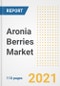 2021 Aronia Berries Market Outlook and Opportunities in the Post Covid Recovery - What's Next for Companies, Demand, Aronia Berries Market Size, Strategies, and Countries to 2028 - Product Image