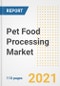 2021 Pet Food Processing Market Outlook and Opportunities in the Post Covid Recovery - What's Next for Companies, Demand, Pet Food Processing Market Size, Strategies, and Countries to 2028 - Product Image