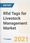 2021 Rfid Tags for Livestock Management Market Outlook and Opportunities in the Post Covid Recovery - What's Next for Companies, Demand, Rfid Tags for Livestock Management Market Size, Strategies, and Countries to 2028 - Product Image