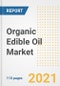 2021 Organic Edible Oil Market Outlook and Opportunities in the Post Covid Recovery - What's Next for Companies, Demand, Organic Edible Oil Market Size, Strategies, and Countries to 2028 - Product Image