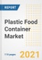 2021 Plastic Food Container Market Outlook and Opportunities in the Post Covid Recovery - What's Next for Companies, Demand, Plastic Food Container Market Size, Strategies, and Countries to 2028 - Product Image