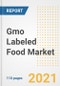 2021 Gmo Labeled Food Market Outlook and Opportunities in the Post Covid Recovery - What's Next for Companies, Demand, Gmo Labeled Food Market Size, Strategies, and Countries to 2028 - Product Thumbnail Image