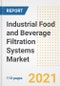 2021 Industrial Food and Beverage Filtration Systems Market Outlook and Opportunities in the Post Covid Recovery - What's Next for Companies, Demand, Industrial Food and Beverage Filtration Systems Market Size, Strategies, and Countries to 2028 - Product Image
