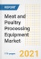 2021 Meat and Poultry Processing Equipment Market Outlook and Opportunities in the Post Covid Recovery - What's Next for Companies, Demand, Meat and Poultry Processing Equipment Market Size, Strategies, and Countries to 2028 - Product Image