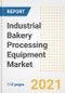 2021 Industrial Bakery Processing Equipment Market Outlook and Opportunities in the Post Covid Recovery - What's Next for Companies, Demand, Industrial Bakery Processing Equipment Market Size, Strategies, and Countries to 2028 - Product Thumbnail Image