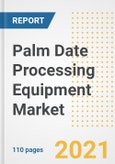 2021 Palm Date Processing Equipment Market Outlook and Opportunities in the Post Covid Recovery - What's Next for Companies, Demand, Palm Date Processing Equipment Market Size, Strategies, and Countries to 2028- Product Image