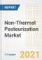 2021 Non-Thermal Pasteurization Market Outlook and Opportunities in the Post Covid Recovery - What's Next for Companies, Demand, Non-Thermal Pasteurization Market Size, Strategies, and Countries to 2028 - Product Image