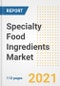 2021 Specialty Food Ingredients Market Outlook and Opportunities in the Post Covid Recovery - What's Next for Companies, Demand, Specialty Food Ingredients Market Size, Strategies, and Countries to 2028 - Product Image