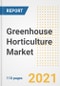 2021 Greenhouse Horticulture Market Outlook and Opportunities in the Post Covid Recovery - What's Next for Companies, Demand, Greenhouse Horticulture Market Size, Strategies, and Countries to 2028 - Product Image