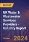 UK Water & Wastewater Services Providers - Industry Report - Product Image