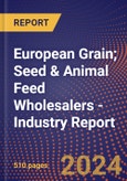European Grain; Seed & Animal Feed Wholesalers - Industry Report- Product Image