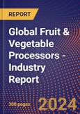 Global Fruit & Vegetable Processors - Industry Report- Product Image