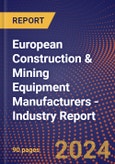 European Construction & Mining Equipment Manufacturers - Industry Report- Product Image
