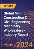Global Mining; Construction & Civil Engineering Machinery Wholesalers - Industry Report- Product Image