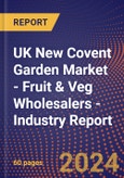 UK New Covent Garden Market - Fruit & Veg Wholesalers - Industry Report- Product Image