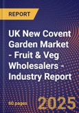 UK New Covent Garden Market - Fruit & Veg Wholesalers - Industry Report- Product Image