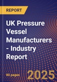 UK Pressure Vessel Manufacturers - Industry Report- Product Image